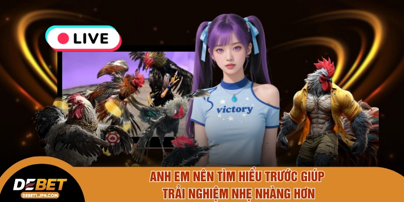 Anh em nên tìm hiểu trước giúp trải nghiệm nhẹ nhàng hơn