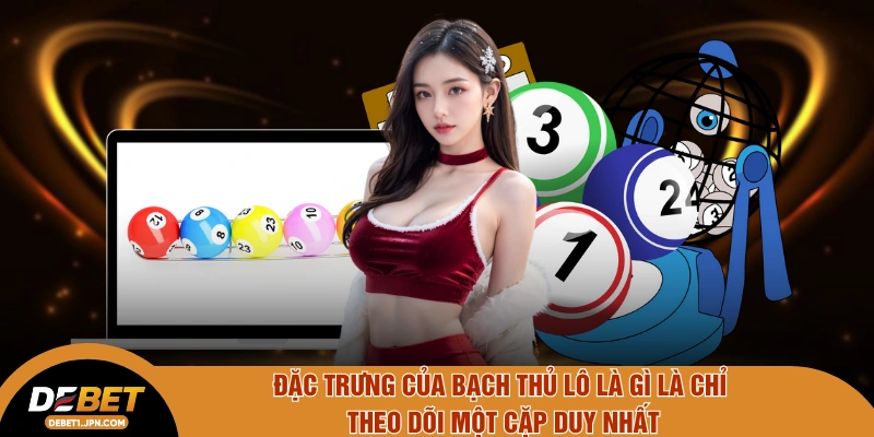 Đặc trưng của bạch thủ lô là gì là chỉ theo dõi một cặp duy nhất
