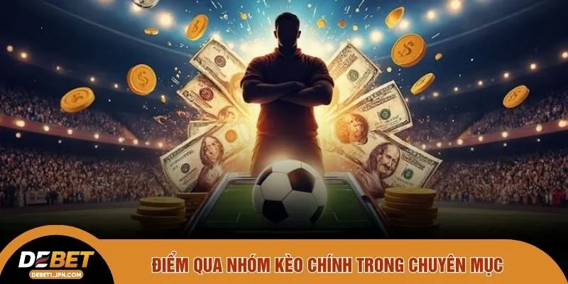 Điểm qua nhóm kèo chính trong chuyên mục