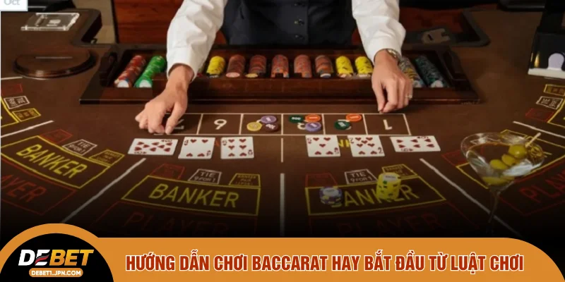 Hướng dẫn chơi baccarat hay bắt đầu từ luật chơi