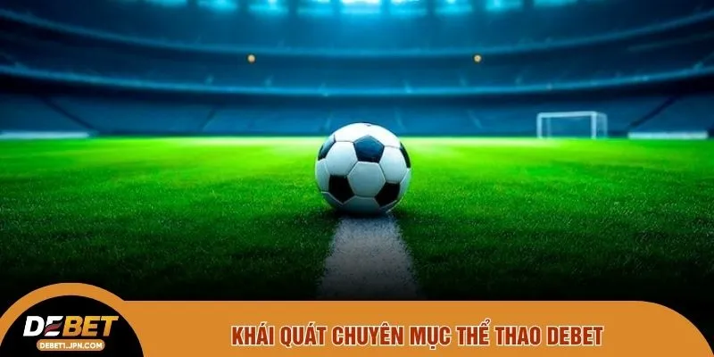 Khái quát chuyên mục thể thao DEBET