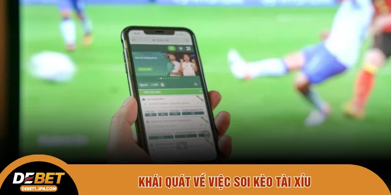 Khái quát về việc soi kèo tài xỉu