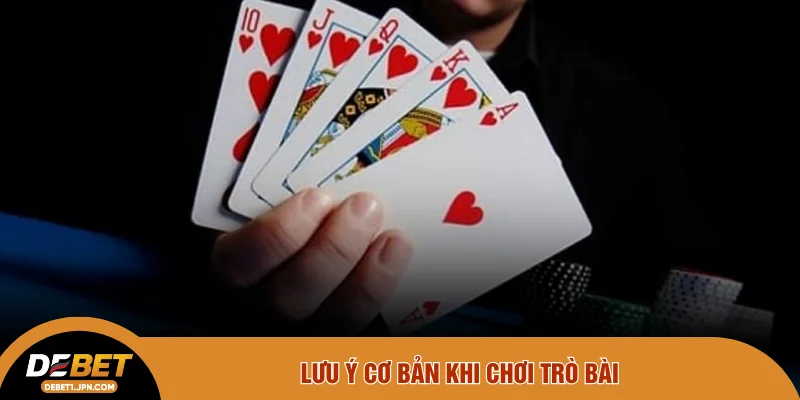 Lưu ý cơ bản khi chơi trò bài