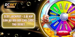 Slot Jackpot - 3 Bí Kíp Săn Hũ Đổi Đời Cho Cược Thủ DEBET