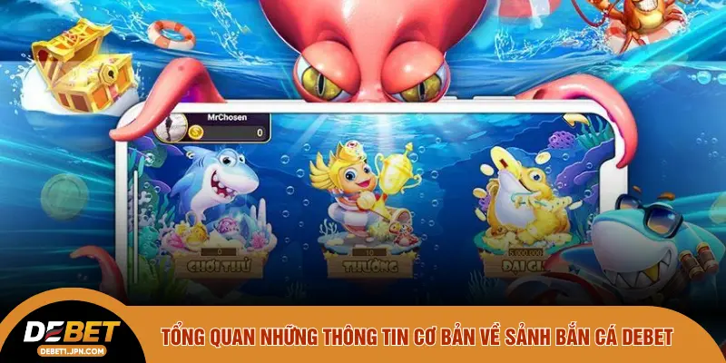 Tổng quan những thông tin cơ bản về sảnh bắn cá DEBET