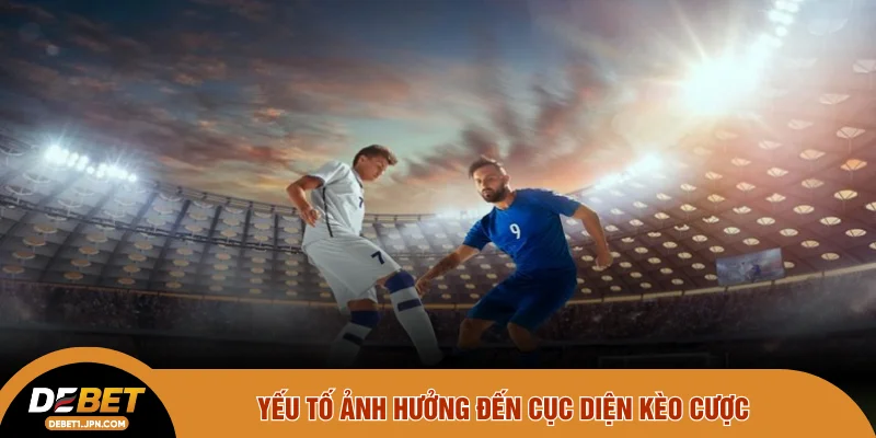 Yếu tố ảnh hưởng đến cục diện kèo cược